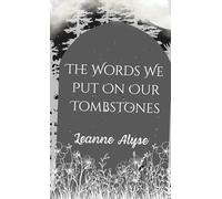 The Words We Put on Our Tombstones