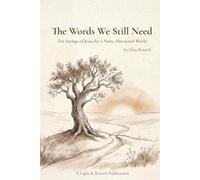 The Words We Still Need: Ten Sayings of Jesus for a Noisy, Distracted World