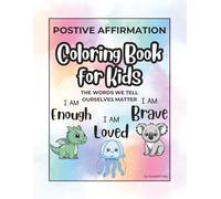 The Words We Tell Ourselves Matter: A Positive Affirmations Colouring In Book for Kids