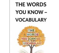 The Words You Know: Building the Vocabulary That Unlocks Reading - The Three Tiers, and How Word Knowledge Really Grows for Adults and the Children They Teach