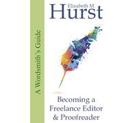 The Wordsmith's Guide to Becoming a Freelance Editor & Proofreader (The Wordsmith's Guides)