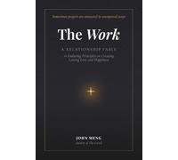 The Work: A Relationship Fable: 10 Enduring Principles on Creating Lasting Love and Happiness