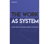 The Work As System: a Critical theory of contemporary generative and systemic ART
