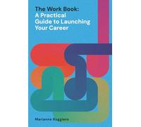 The Work Book: A Practical Guide to Launching Your Career