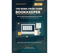 The Work-From-Home Bookkeeper: Start a Profitable Bookkeeping Business from Home