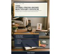 The Work-From-Home Boundary System: A Practical Guide to Focus Blocks, Household Signals, Meeting Windows, Workspace Setup, and Shutdown Routines Without Burning Out