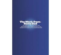 The Work-from-Home Dad: 90 Days of Balancing the Professional Hustle with the Needs of Your Little Coworkers.