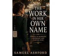 The Work in Her Own Name: A Novel of Marriage, Ownership, and Starting Over