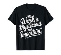 The Work Is Mysterious and Important Employee Office - Camiseta