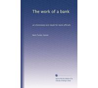 The work of a bank: an elementary text-book for bank officials