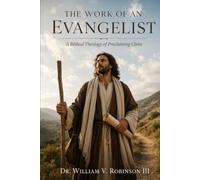 The Work of an Evangelist: A Biblical Theology of Proclaiming Christ