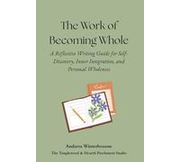 The Work of Becoming Whole: A Reflective Writing Guide for Self-Discovery, Inner Integration, and Personal Wholeness (The Becoming Your Ideal Self ... Quiet Self-Recognition and Inner Alignment)