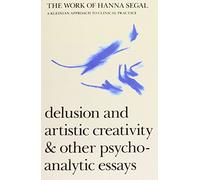 The Work of Hanna Segal: A Kleinian Approach to Clinical Practice