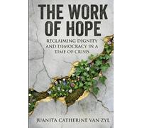 The Work of Hope: Reclaiming Dignity and Democracy in a Time of Crisis