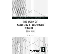 The Work of Karlheinz Stockhausen Volume 1: Serial Music (Ashgate Studies in Theory and Analysis of Music After 1900)
