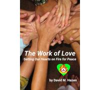 The Work of Love: Setting Our Hearts on Fire for Peace