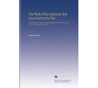 The Work of the American Red Cross During the War: A Statement of Finances and Accomplishments for the Period July 1, 1917, to February 28, 1919.