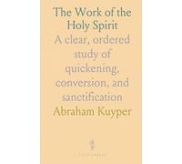 The Work of the Holy Spirit: A clear, ordered study of quickening, conversion, and sanctification