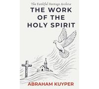 The Work of the Holy Spirit: Complete and Unabridged: Classic De Vries Translation with Introduction by B.B. Warfield