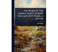 The Work Of The Liberal Party During The Last Fifty Years, A Letter