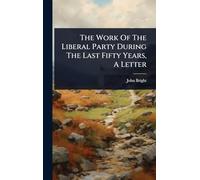The Work Of The Liberal Party During The Last Fifty Years, A Letter