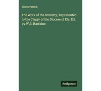 The Work of the Ministry, Represented to the Clergy of the Diocese of Ely. Ed. by W.B. Hawkins