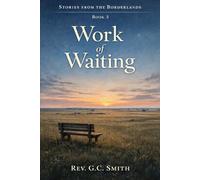 The Work of Waiting: Book 3 Stories From the Borderlands