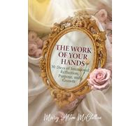 The Work of Your Hands: 30 Days of Intentional Reflection, Purpose and Growth