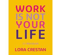 THE WORKBOOK - Work Is Not Your Life: A practical companion to help you integrate what matters, reclaim your time, and make bold change, one action at a time.