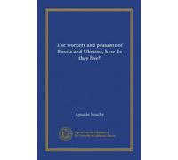 The workers and peasants of Russia and Ukraine, how do they live?