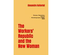 The Workers' Republic and the New Woman: Essays, Speeches, and an Autobiography, 1909-1926