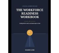 The Workforce Readiness Workbook: A Practical Judgment Free Guide to Getting Back to Work
