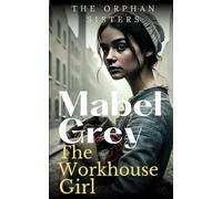 The Workhouse Girl: A Heartbreaking yet hopeful Victorian Historical Saga (The Orphan Sisters)