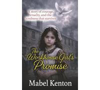 The Workhouse Girl's Promise: A Story of courage, cruelty and the kindness that survives: 2 (Mabel Kenton Victorian Romance Series)