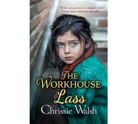 The Workhouse Lass: An utterly heartbreaking historical saga from Chrissie Walsh