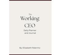 The Working CEO Journal and Planner: A 90-Day Block-Scheduled System for Building a Business While Working Full-Time