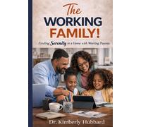 The Working Family!: Finding Serenity in a Home with Working Parents