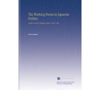 The Working Forces in Japanese Politics: A Brief Account of Political Conflicts, 1867-1920,