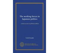 The working forces in Japanese politics: a brief account of political conflicts