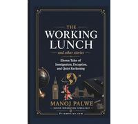 The Working Lunch and other stories: Eleven Tales of Immigration, Deception, and Quiet Reckoning (Series 9 - Immigration Fraud Stories)