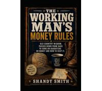 The Working Man's Money Rules: Old Country Wisdom Passed Down From Dads To Kids About Money And How To Keep It. (Blue-Collar Life Series)