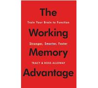 The Working Memory Advantage: Train Your Brain to Function Stronger, Smarter, Faster