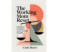 The Working Mom Reset: Strategies to Balance Career Growth & Family