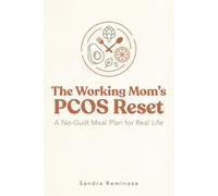 The Working Mom's PCOS Reset: A No-Guilt Meal Plan to Balance Your Hormones, Beat the Cravings, and Get Your Energy Back (Even With Zero Time)