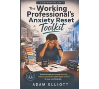 The Working Professional's Anxiety Reset Toolkit: Practical Tools for Workload Overwhelm, Anxious Thoughts and Calmer Working Days