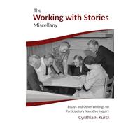 The Working with Stories Miscellany: Essays and Other Writings on Participatory Narrative Inquiry