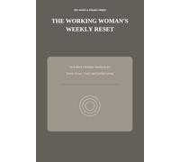The Working Woman’s Weekly Reset: An 8-W hristian Workbook for Peace, Grace, Trust, and Faithful Living