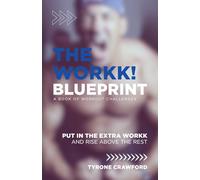 The WorkK Blueprint: Put in the Extra WorkK and Rise Above the Rest