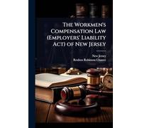 The Workmen's Compensation Law (Employers' Liability Act) of New Jersey