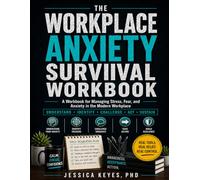 The Workplace Anxiety Survival Workbook: A CBT and ACT Workbook for Managing Stress, Fear, and Anxiety in the Modern Workplace (The Workplace Survival Series)